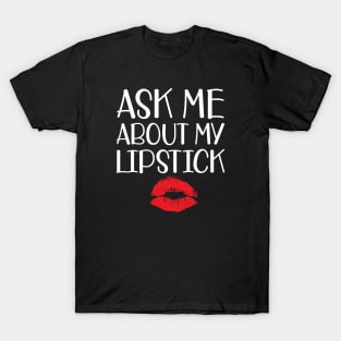 Makeup Artist - Ask me about my lipstick w T-Shirt